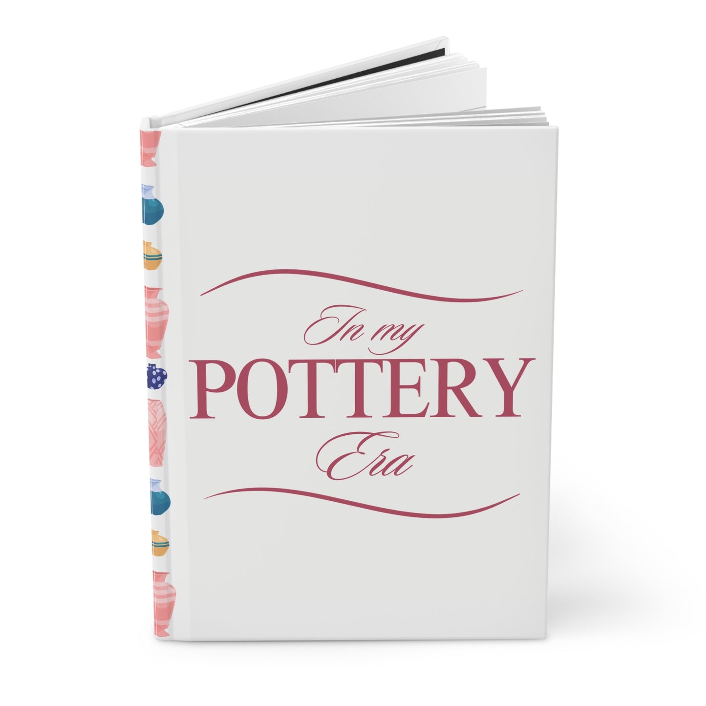 In My Pottery Era - Inspired Hardcover Journal, Unique Writing Notebook for Artists, Gift for Pottery Lovers, Glaze Journal