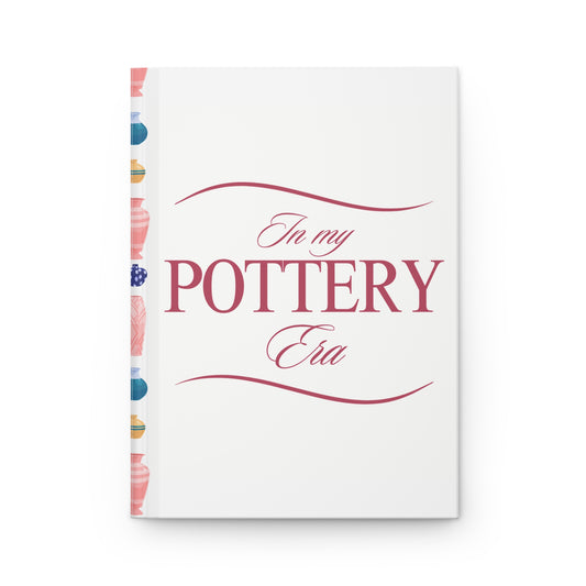 In My Pottery Era - Inspired Hardcover Journal, Unique Writing Notebook for Artists, Gift for Pottery Lovers, Glaze Journal