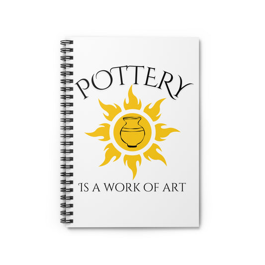 Pottery Themed Spiral Notebook - "Pottery is a Work of Art" - Perfect for Artists and Crafters